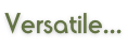 Versatile...